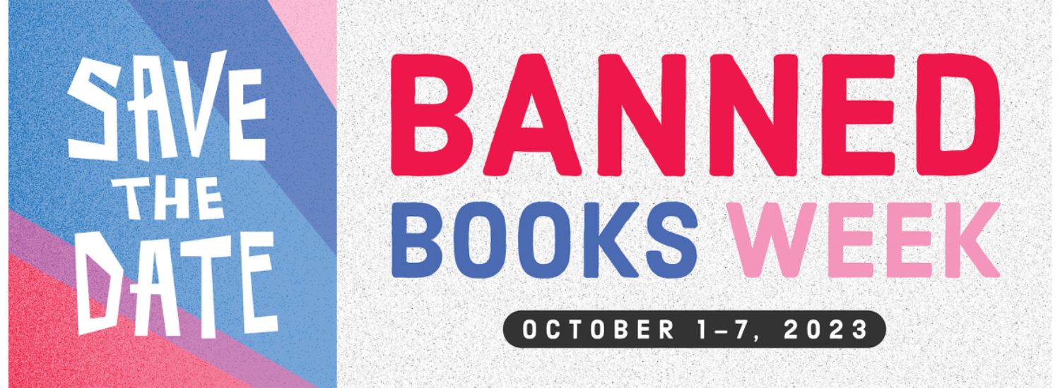 white text on a blue, red, and pink square reads Save the Date. To the right on a white static background reads Banned Books Week in red, blue, and pink text for each separate word. Below in a black rounded box is white text that reads October 1 - 7, 2023