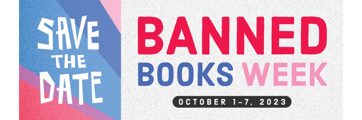 white text on a blue, red, and pink square reads Save the Date. To the right on a white static background reads Banned Books Week in red, blue, and pink text for each separate word. Below in a black rounded box is white text that reads October 1 - 7, 2023