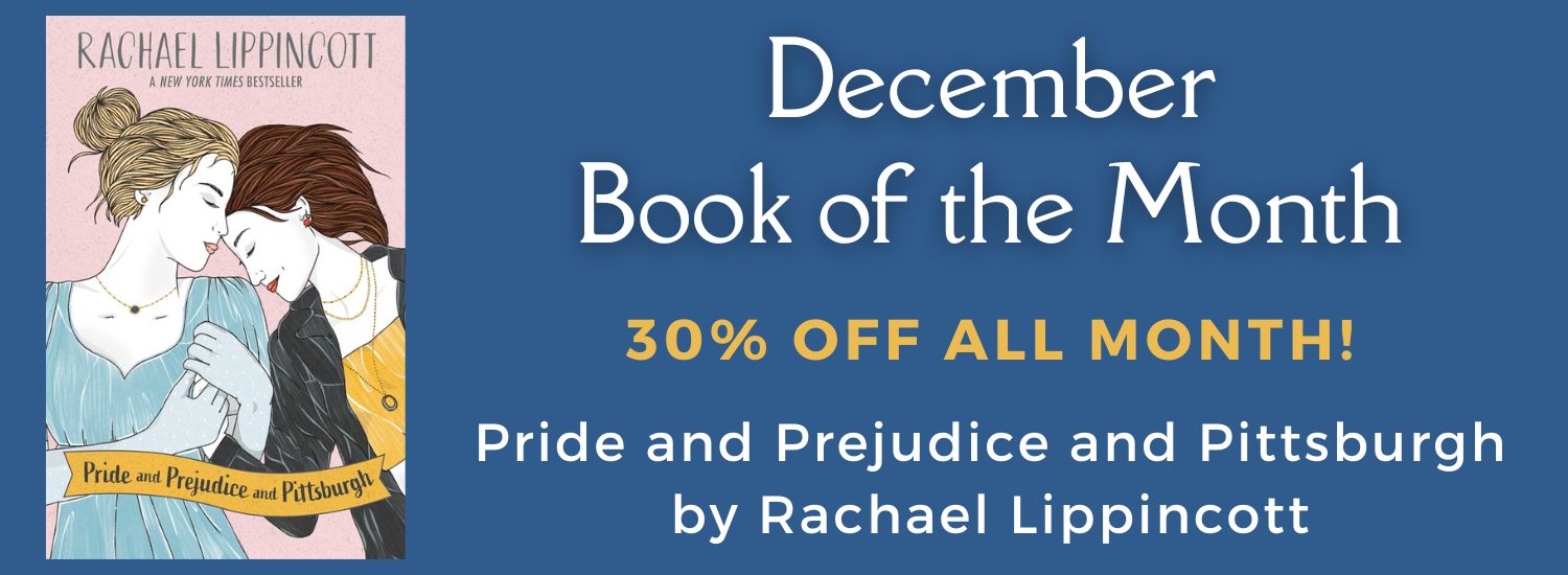 dark blue banner with white and yellow text, and image of a book. Text reads December Book of the Month, 30 percent off all month! Pride and Prejudice and Pittsburgh by Rachael Lippincott
