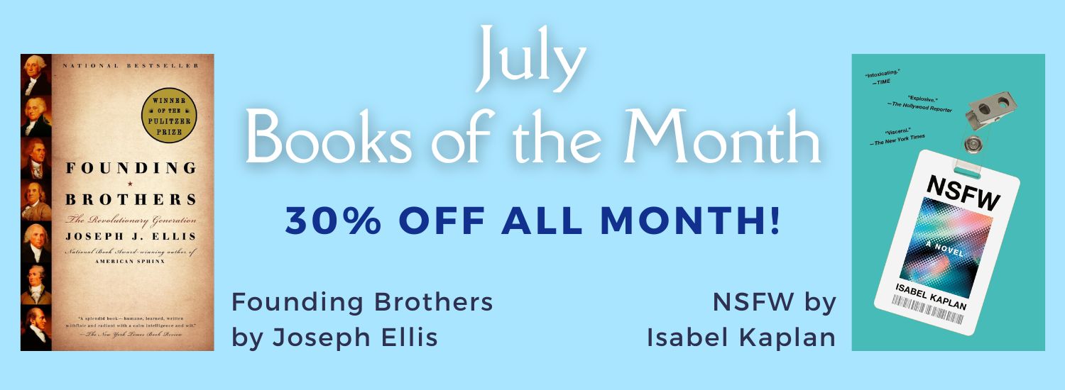 bright blue banner banner with white and blue text, and two images of book covers. Text reads July Books of the Month, 30 percent off all month! Founding Fathers by Joseph Ellis and NSFW by Isabel Kaplan