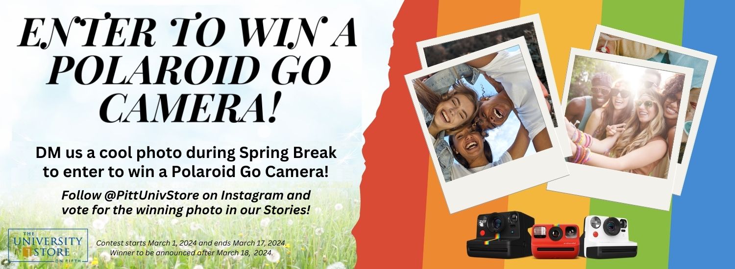 banner with blue sky and grass on the left and red orange yellow green and blue stripes to the right and images of Polaroid photos and cameras. Black text on the left reads Enter to win a Polaroid Go camera! DM us a cool photo during spring break to enter to win a Polaroid Go camera. Follow at symbol PittUnivStore on Instagram and vote for the winning photo in our stories. Contest starts March 1 and ends March 17, 2024. Winner to be announced after March 18, 2024. Click the banner to go to Instagram page.