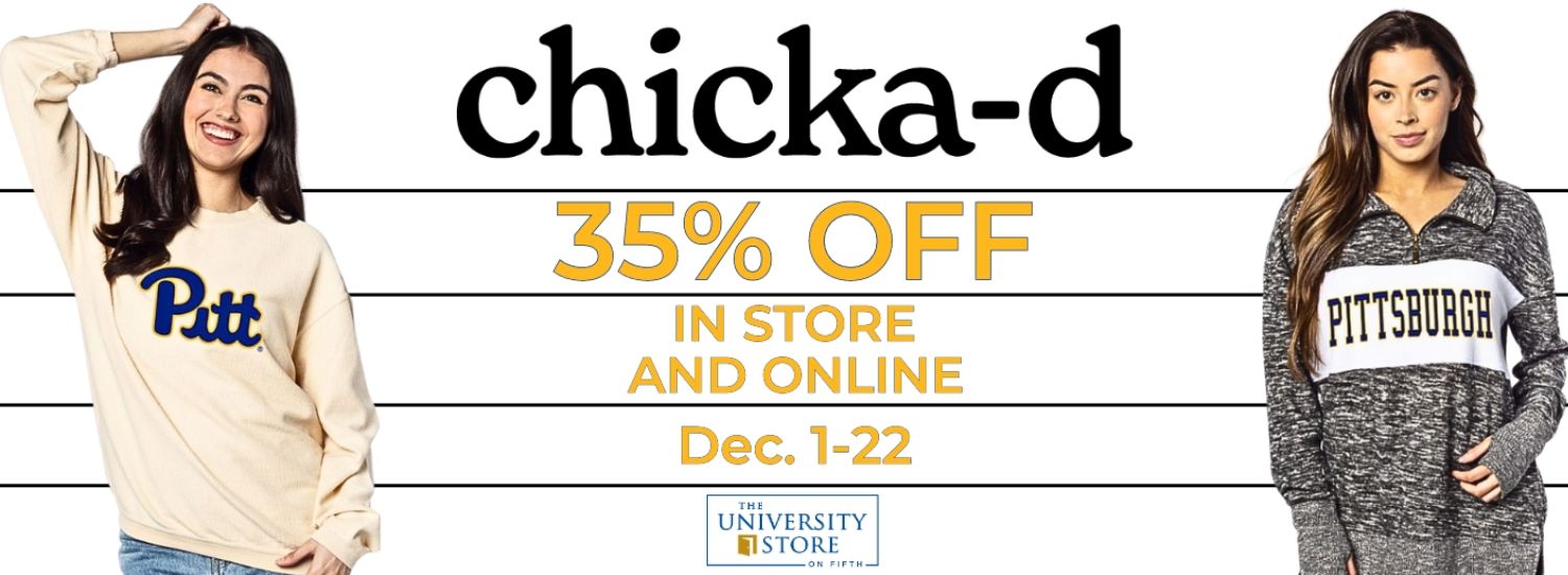 white banner with 2 photos of models wearing Pitt sweatshirts on each side, black center text reads Chicka D 35 percent off in store and online December 1 through 22. University store logo below