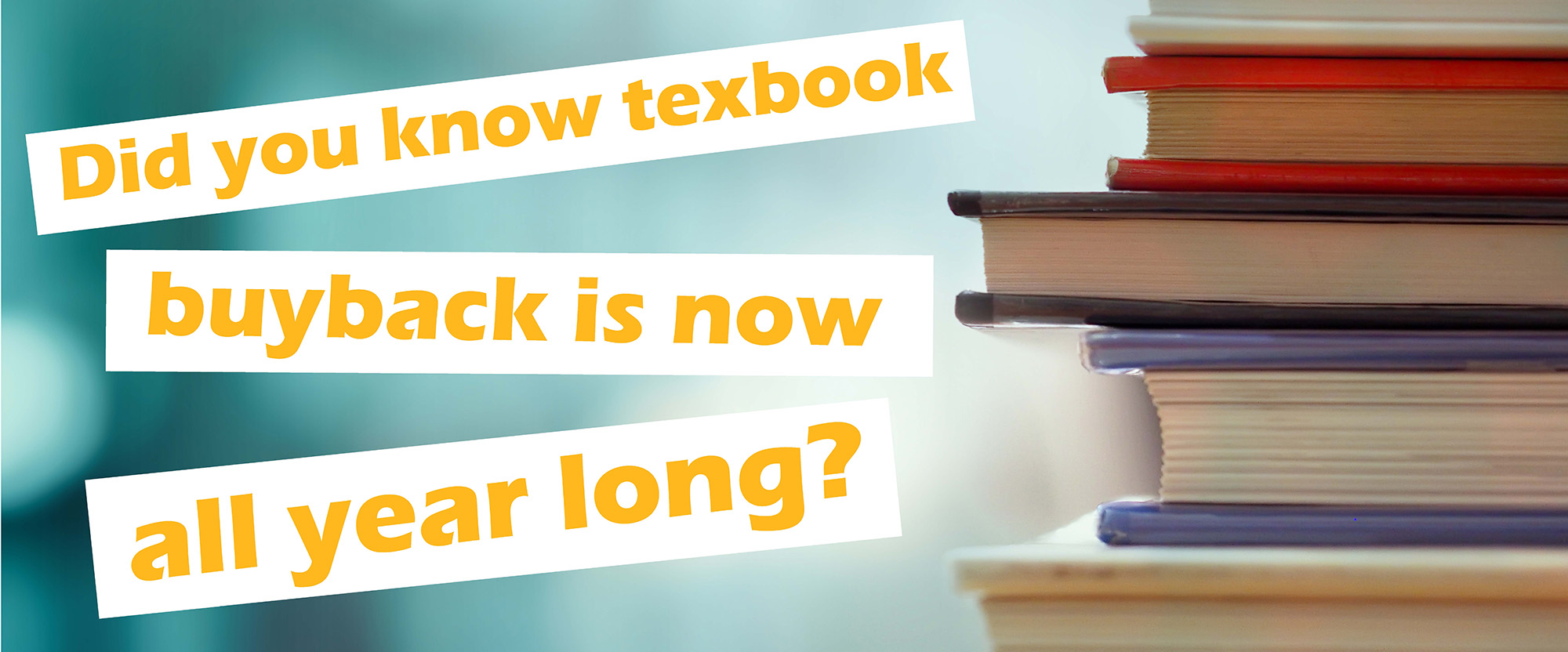 banner with stack of textbooks on right and yellow text on white background reads Did you know buyback is now all year long?